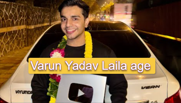 Varun Yadav Laila age
